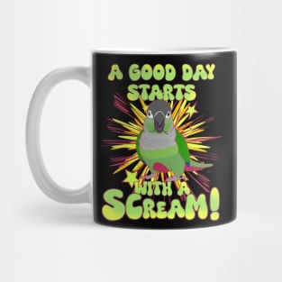 A good day start with a scream! Green cheek conure Mug